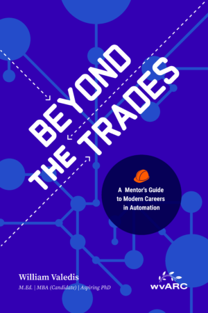 A Mentor’s Guide to Modern Careers in Automation. The design features a bright blue background with interconnected nodes and lines resembling an automation or network diagram. The title appears in bold white text on a diagonal. A dark blue circle contains the subtitle along with an orange hard‑hat icon. At the bottom, the author’s name, William Valedis, and his credentials are listed, with the wvARC logo in the lower right corner.